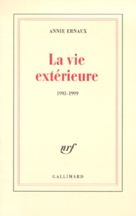 Annie Ernaux - La vie extérieure - 1993-1999.