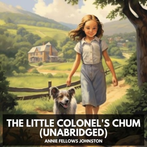 Annie Fellows Johnston et Glenda Mitchell - The Little Colonel's Chum (Unabridged).