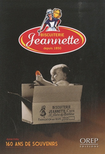 Annie Fettu - Biscuiterie Jeannette depuis 1850 - 160 ans de souvenirs.