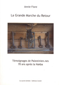 Annie Fiore - La grande marche du retour - Témoignages de Palestinien.nes 70 ans après la Nakba.