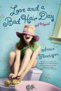 Annie Flannigan - Love and a Bad Hair Day.
