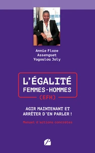 L'Egalité Femmes-Hommes (EFH) : Agir Maintenant et Arrêter d'en Parler !