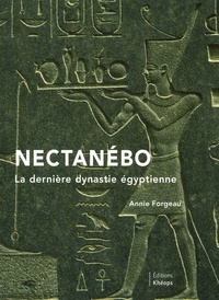 Annie Forgeau - Nectanébo - La dernière dynastie égyptienne.