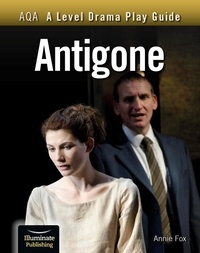 Annie Fox - AQA A Level Drama Play Guide: Antigone.