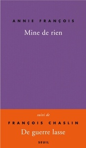 Annie François - Mine de rien, Autobobographie - Suivi de De Guerre lasse.