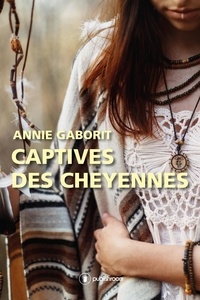 Annie Gaborit - Captives des cheyennes.