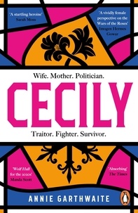 Annie Garthwaite - Cecily - An epic feminist retelling of the War of the Roses.