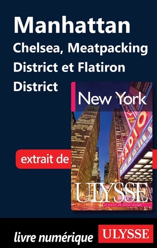 New York. Manhattan : Chelsea, Meatpacking District et Flatiron District 6e édition