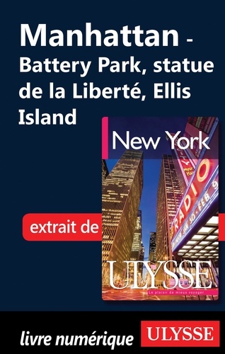 New York. Manhattan : Battery Park City, statue de la Liberté, Ellis Island 6e édition