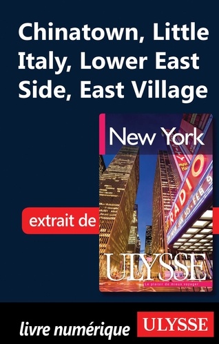 New York. Manhattan : Chinatown, Little Italy, Lower East Side, East Village 6e édition