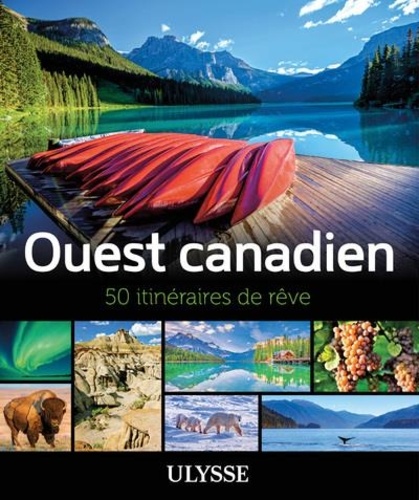 Ouest canadien. 50 itinéraires de rêve