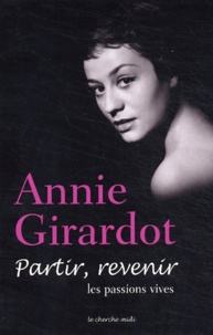 Annie Girardot - Partir, revenir - Les passions vives.