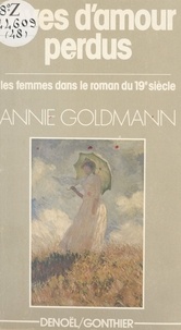 Annie Goldmann - Rêves d'amour perdus - Les femmes dans le roman du XIXe siècle.