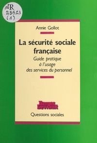 Annie Gollot - La Sécurité sociale française - Guide pratique à l'usage des services du personnel.
