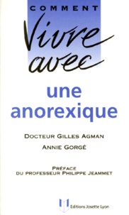 Annie Gorgé et Gilles Agman - Comment vivre avec une anorexique.
