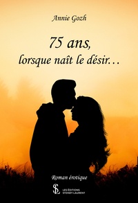 Ebook Ita Télécharger torrent 75 ans, lorsque naît le désir… par Annie Gozh FB2 RTF PDF 9791032614976 (Litterature Francaise)