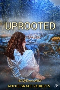  Annie Grace Roberts - Uprooted - A Lily Deene Novel, #3.