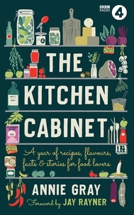 Annie Gray et Jay Rayner - The Kitchen Cabinet - A Year of Recipes, Flavours, Facts &amp; Stories for Food Lovers.