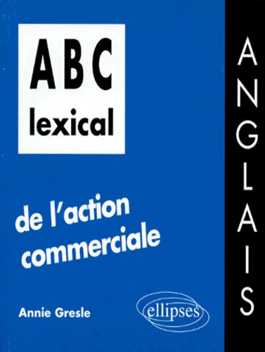 Annie Gresle - Abc Lexical De L'Action Commerciale. Anglais.