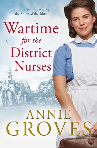 Annie Groves - Wartime for the District Nurses.