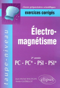 Annie Guérillot et Jean-Michel Bauduin - Exercices Corriges D'Electromagnetisme 2eme Annee Pc/Pc*/Psi/Psi*.