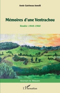 Annie Guérineau-Jomelli - Mémoires d'une Ventrachou - Vendée 1940-1960.