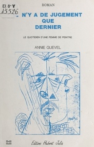 Annie Guével - Il n'y a de jugement que dernier : le quotidien d'une femme de peintre.