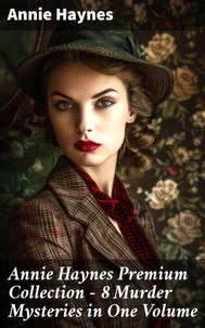 Annie Haynes Premium Collection – 8 Murder Mysteries in One Volume