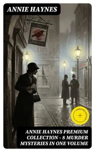 Annie Haynes Premium Collection – 8 Murder Mysteries in One Volume