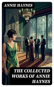 The Collected Works of Annie Haynes