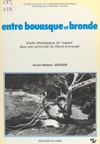 Annie-Hélène Dufour - Entre bouasque et bronde : étude ethnologique de l'espace dans une commune du littoral provençal.