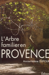 Annie-Hélène Dufour - L'arbre familier en Provence - De la vocation du platane et quelques autres arbres.