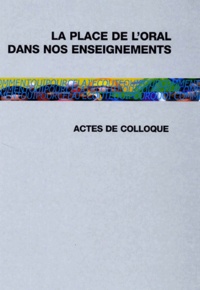 Annie-Hélène Ratouly et  Collectif - La Place De L'Oral Dans Nos Enseignements. Actes Du Colloque De Limoges, 13 Mai 2000.
