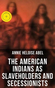 The American Indians as Slaveholders and Secessionists