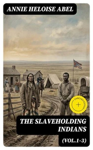 The Slaveholding Indians (Vol.1-3) (Annotated)