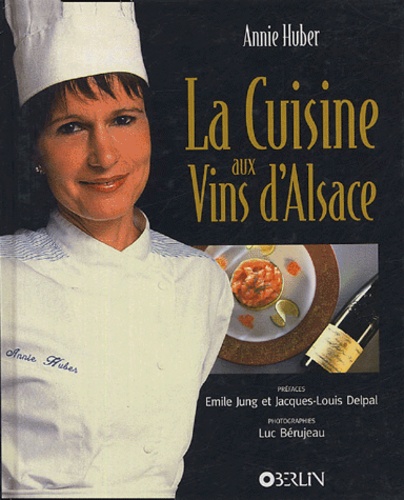 Annie Huber et Luc Bérujeau - La cuisine aux vins d'Alsace.