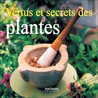 Annie Hubert - Vertus et secrets des plantes.