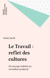Annie Jacob - Le travail, reflet des cultures - Du sauvage indolent au travaileur productif.