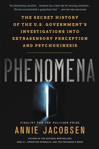 Phenomena. The Secret History of the U.S. Government's Investigations into Extrasensory Perception and Psychokinesis