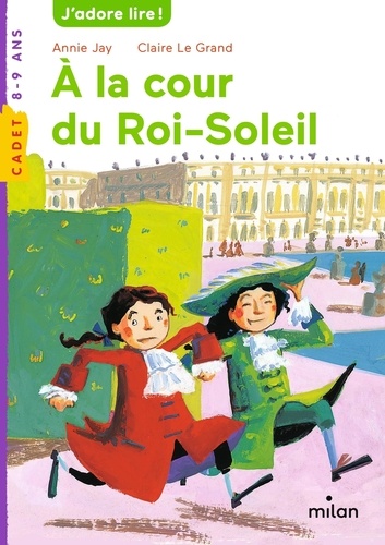 Annie Jay - A la cour du Roi-Soleil.