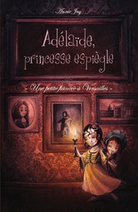 Annie Jay - Adélaïde, princesse espiègle - "Une petite fiancée à Versailles".