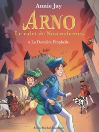 Annie Jay - Arno, le valet de Nostradamus Tome 9 : La Dernière Prophétie.