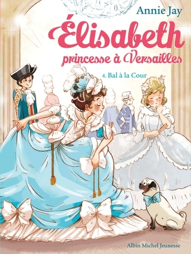 Bal à la Cour. Elisabeth princesse à Versailles - tome 4