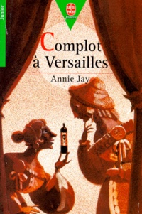 Annie Jay - Complot à Versailles.