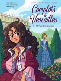 Annie Jay et  Carbone - Complots à Versailles - Tome 6 - Mme de Maintenon.