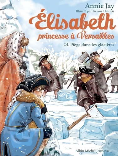 Elisabeth, princesse à Versailles Tome 24 Piège dans les glacières