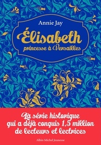 Annie Jay - Elisabeth, princesse à Versailles Tomes 1 à 4 : .