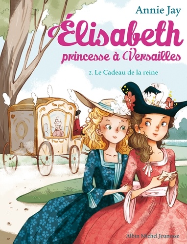 Annie Jay - Le Cadeau de la reine - Elisabeth princesse à Versailles - tome 2.