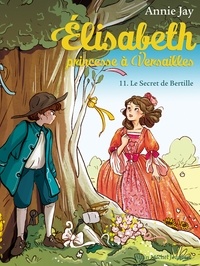 Annie Jay - Le Secret de Bertille - Elisabeth princesse à Versailles - tome 11.