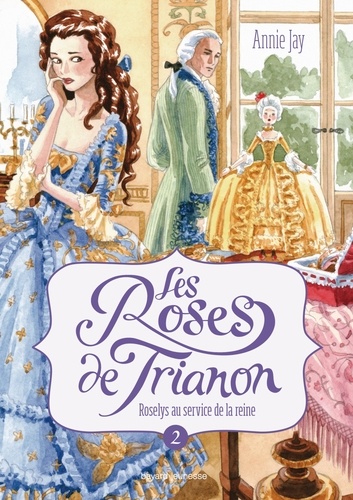 Les roses de Trianon, Tome 02. Roselys au service de la reine